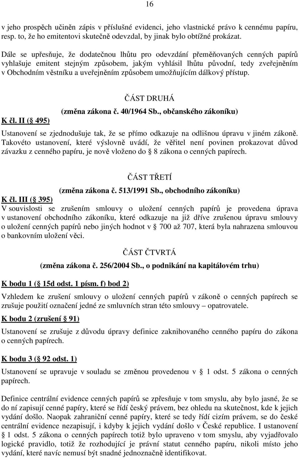 způsobem umožňujícím dálkový přístup. K čl. II ( 495) ČÁST DRUHÁ (změna zákona č. 40/1964 Sb.