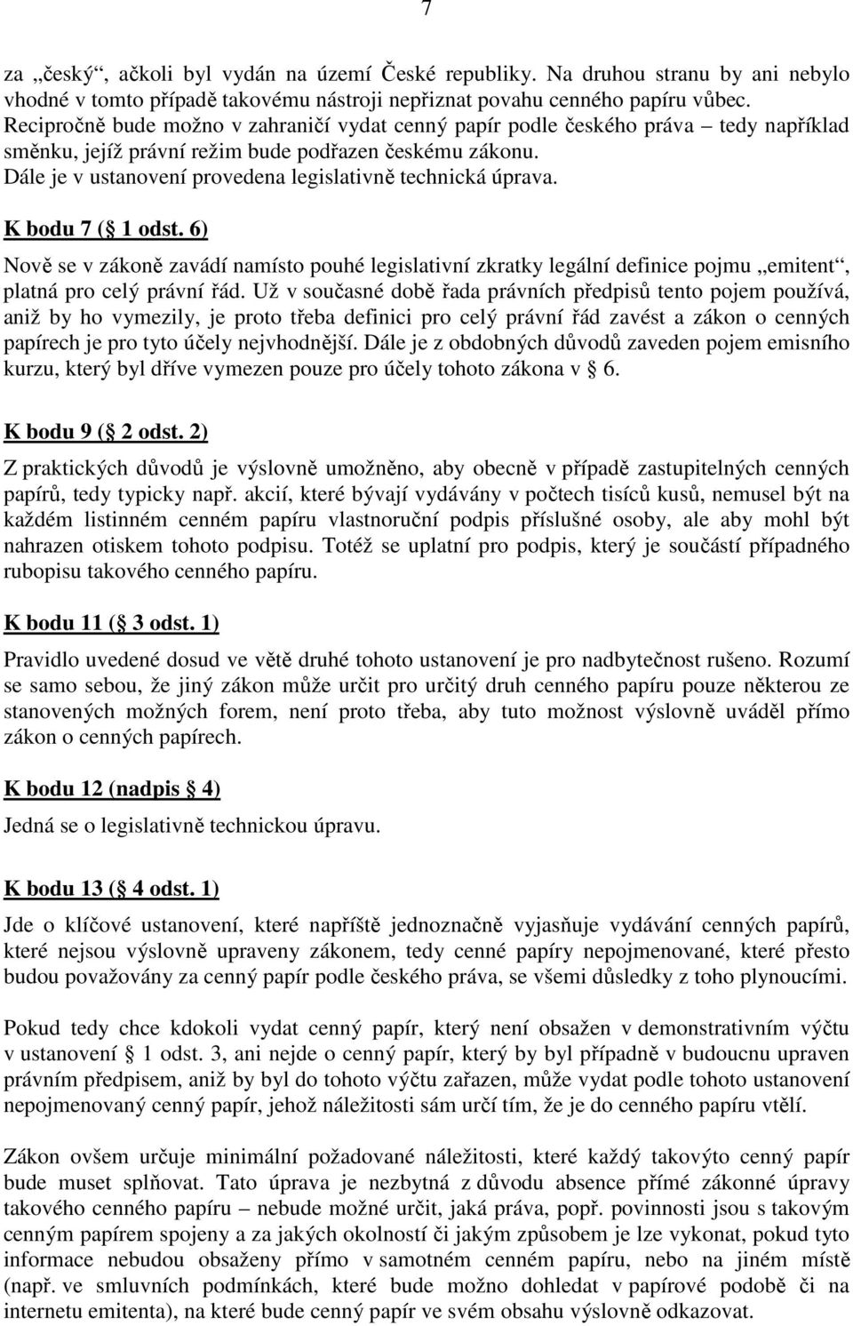 Dále je v ustanovení provedena legislativně technická úprava. K bodu 7 ( 1 odst.