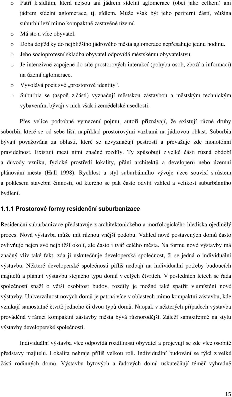 Jeho socioprofesní skladba obyvatel odpovídá městskému obyvatelstvu. Je intenzivně zapojené do sítě prostorových interakcí (pohybu osob, zboží a informací) na území aglomerace.