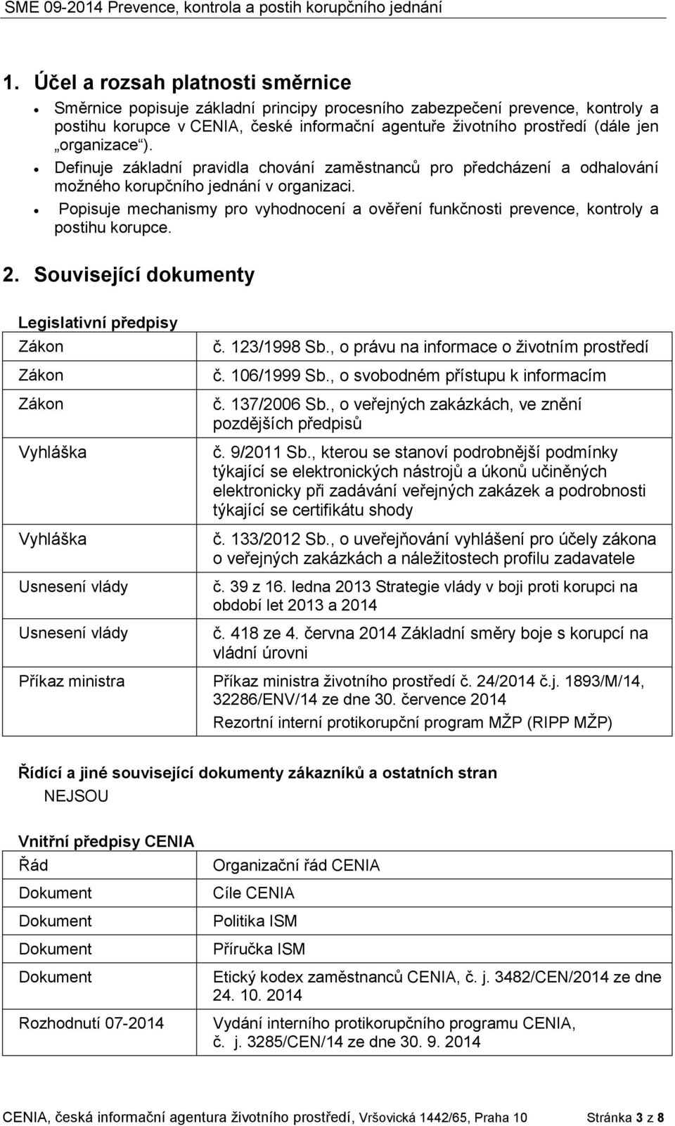 Popisuje mechanismy pro vyhodnocení a ověření funkčnosti prevence, kontroly a postihu korupce. 2.