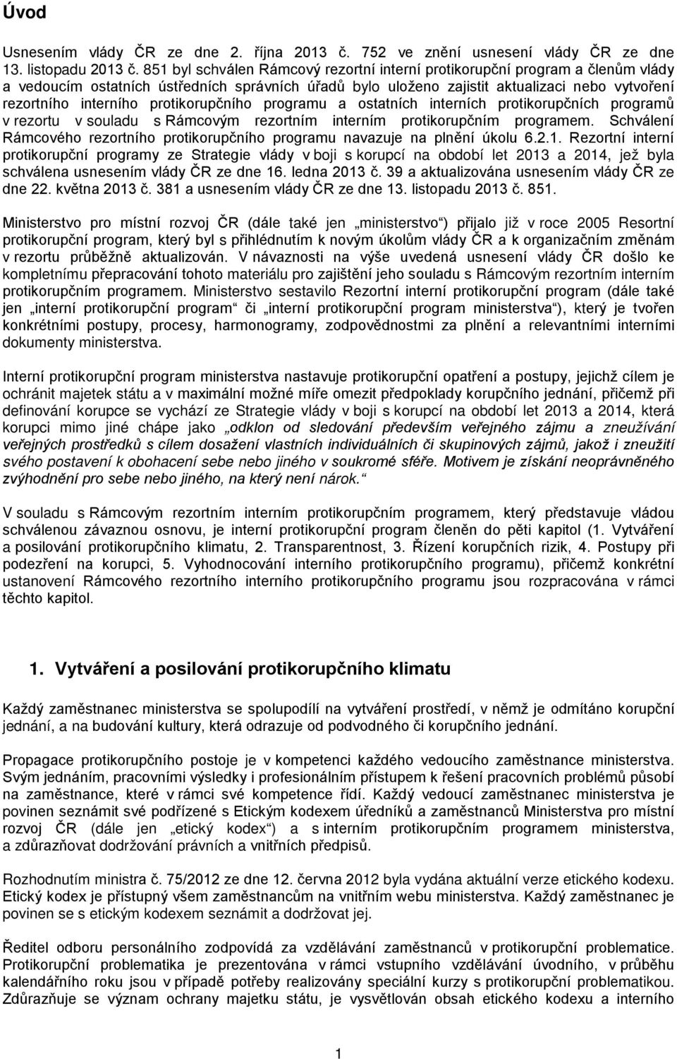 protikorupčního programu a ostatních interních protikorupčních programů v rezortu v souladu s Rámcovým rezortním interním protikorupčním programem.