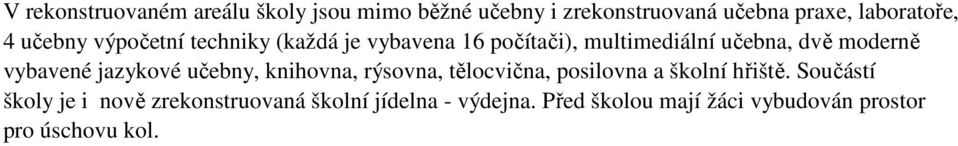 vybavené jazykové učebny, knihovna, rýsovna, tělocvična, posilovna a školní hřiště.