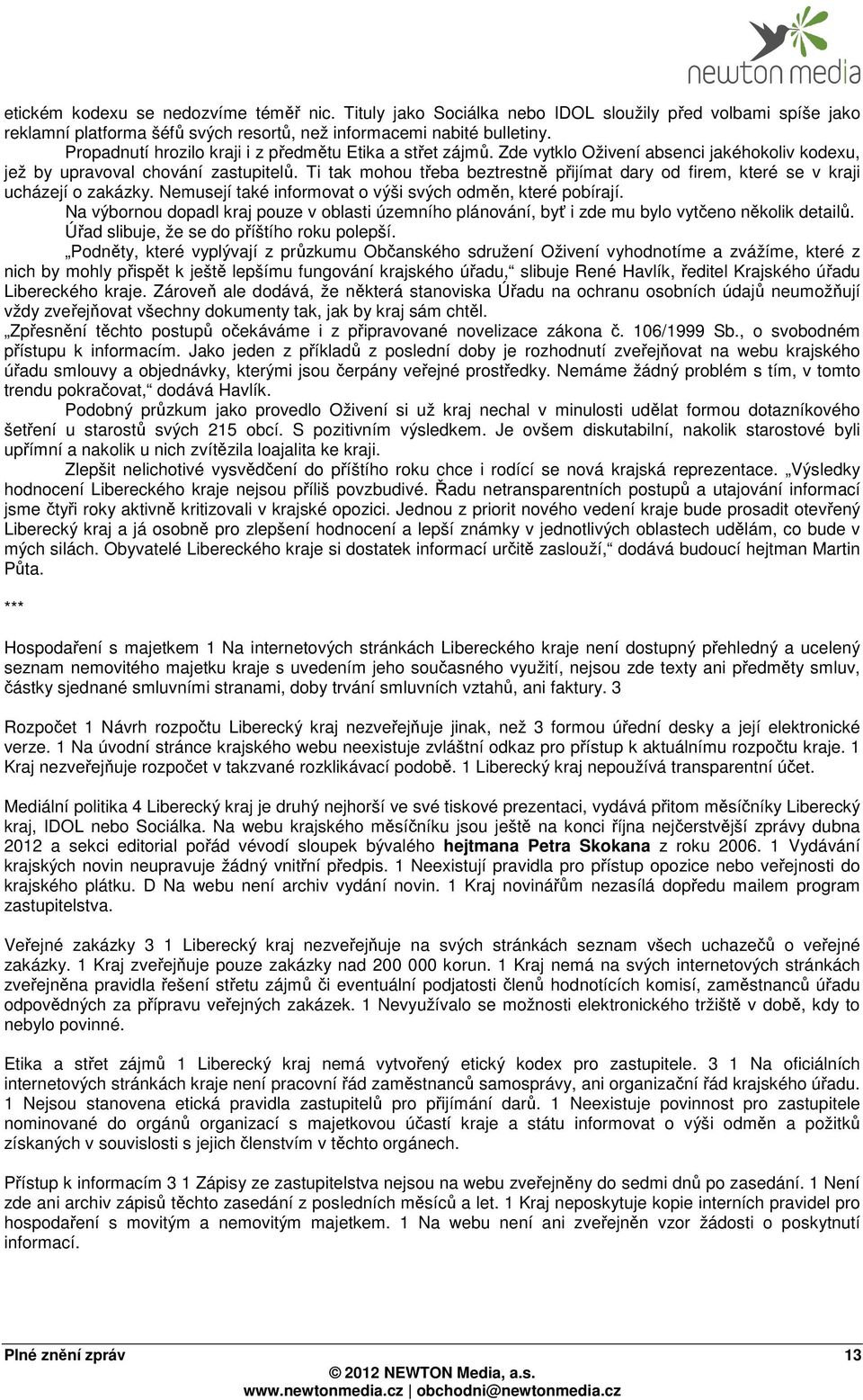 Ti tak mohou třeba beztrestně přijímat dary od firem, které se v kraji ucházejí o zakázky. Nemusejí také informovat o výši svých odměn, které pobírají.