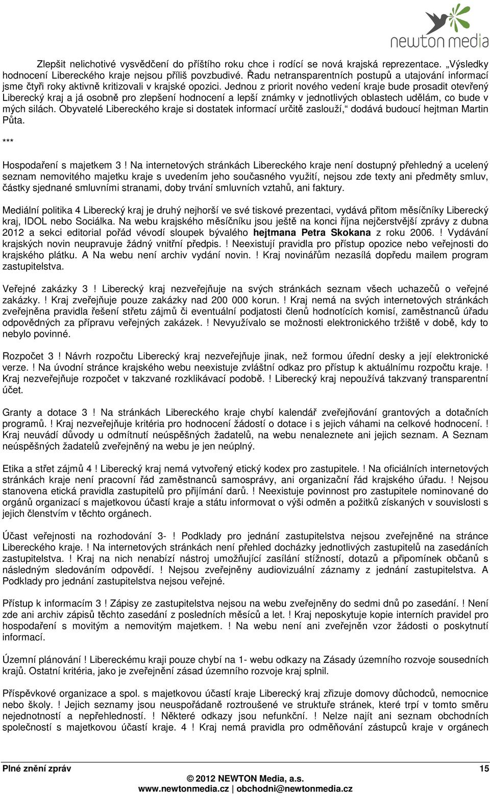 Jednou z priorit nového vedení kraje bude prosadit otevřený Liberecký kraj a já osobně pro zlepšení hodnocení a lepší známky v jednotlivých oblastech udělám, co bude v mých silách.