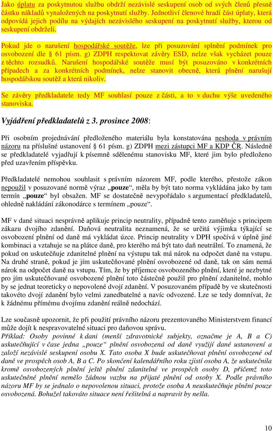 Pokud jde o narušení hospodářské soutěže, lze při posuzování splnění podmínek pro osvobození dle 61 písm. g) ZDPH respektovat závěry ESD, nelze však vycházet pouze z těchto rozsudků.