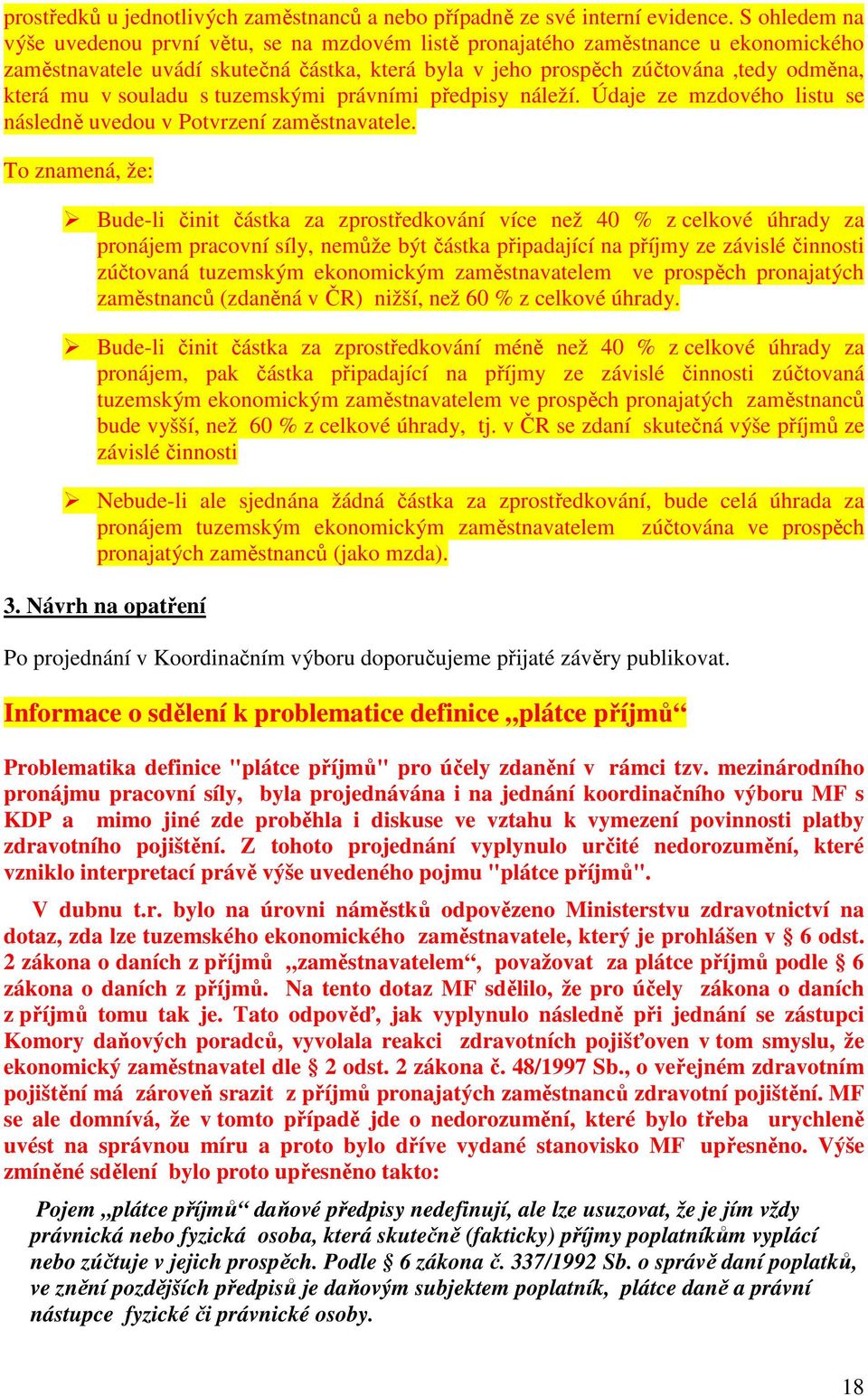 souladu s tuzemskými právními předpisy náleží. Údaje ze mzdového listu se následně uvedou v Potvrzení zaměstnavatele.