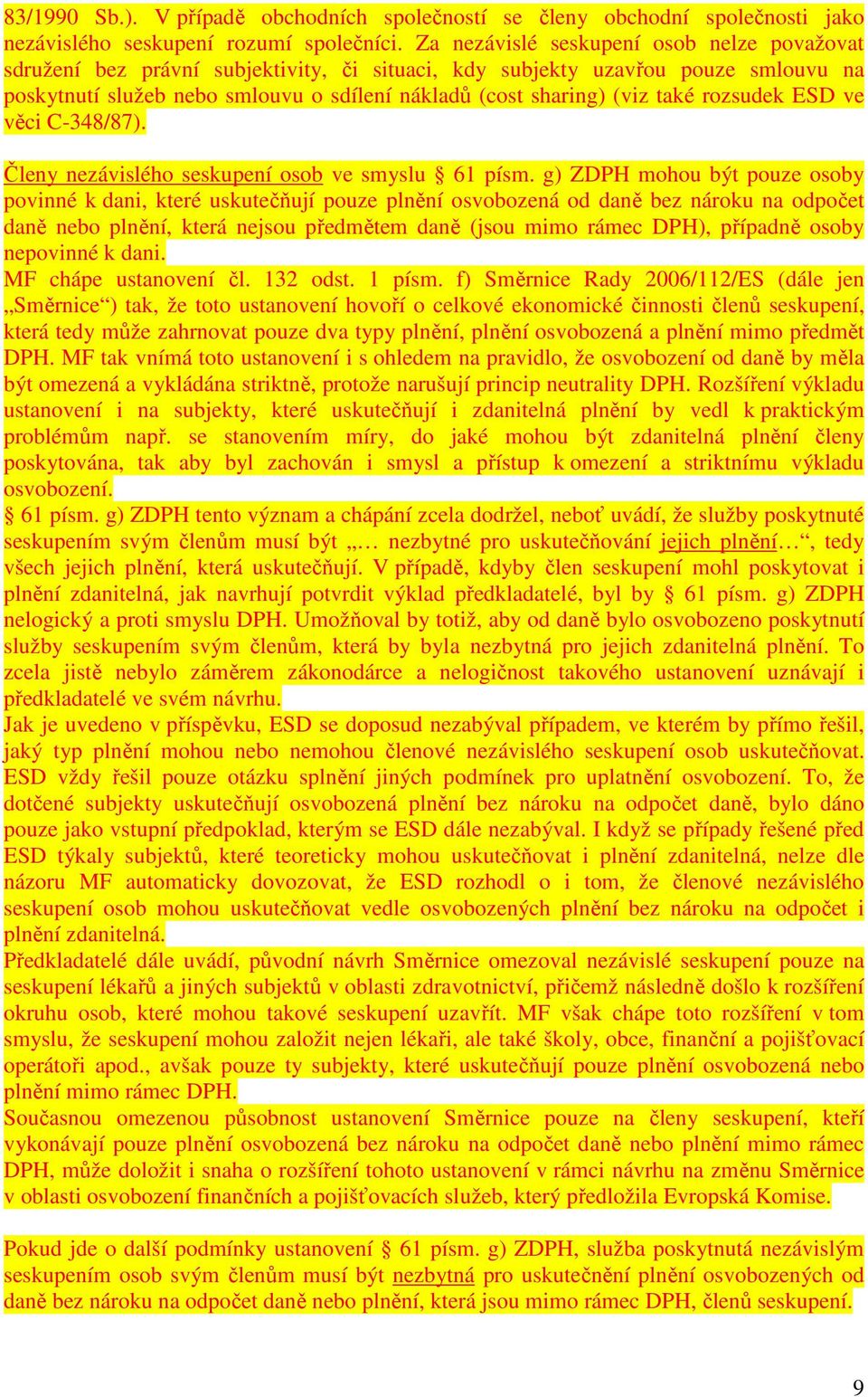 také rozsudek ESD ve věci C-348/87). Členy nezávislého seskupení osob ve smyslu 61 písm.