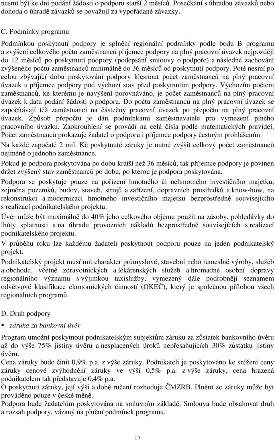 měsíců po poskytnutí podpory (podepsání smlouvy o podpoře) a následné zachování zvýšeného počtu zaměstnanců minimálně do 36 měsíců od poskytnutí podpory.