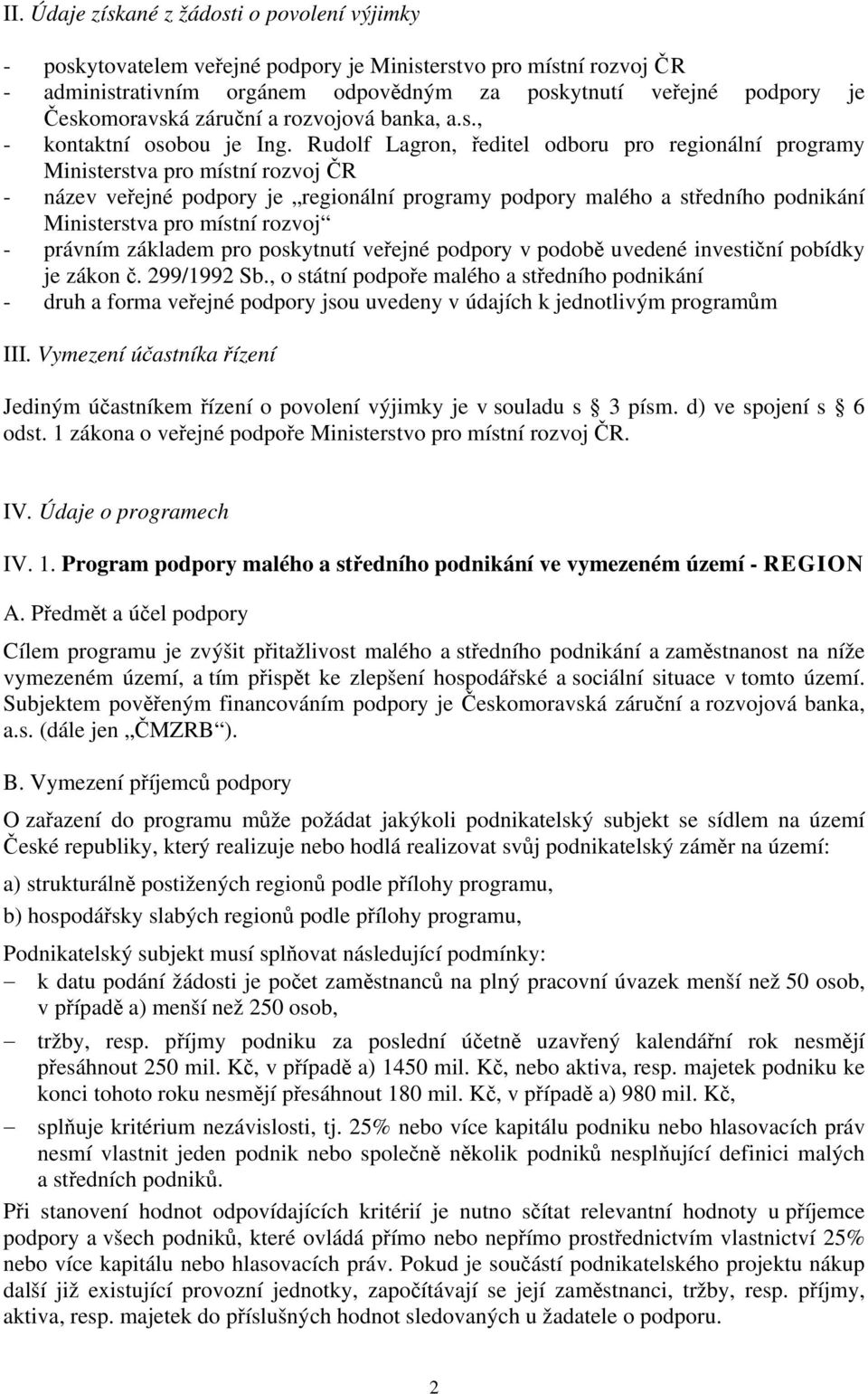 Rudolf Lagron, ředitel odboru pro regionální programy Ministerstva pro místní rozvoj ČR - název veřejné podpory je regionální programy podpory malého a středního podnikání Ministerstva pro místní