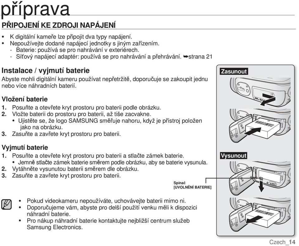 strana 21 Instalace / vyjmutí baterie Abyste mohli digitální kameru používat nepřetržitě, doporučuje se zakoupit jednu nebo více náhradních baterií. Zasunout Vložení baterie 1.