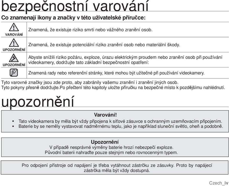 Abyste snížili riziko požáru, exploze, úrazu elektrickým proudem nebo zranění osob při používání videokamery, dodržujte tato základní bezpečnostní opatření: Znamená rady nebo referenční stránky,