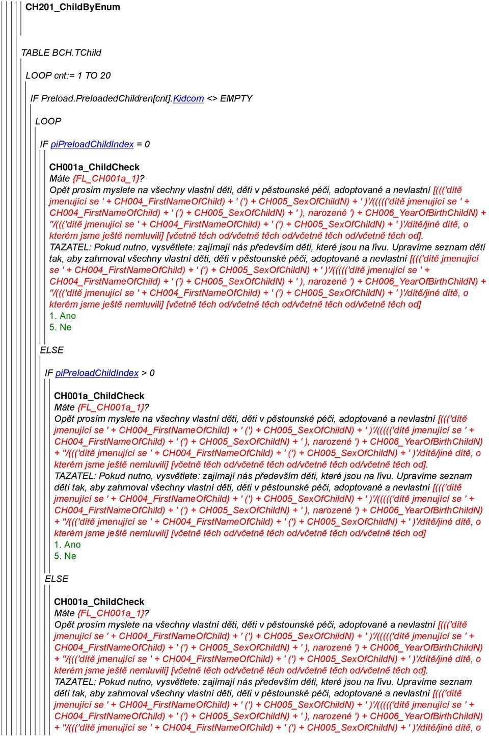 se ' + CH004_FirstNameOfChild) + ' (') + CH005_SexOfChildN) + ' ), narozené ') + CH006_YearOfBirthChildN) + ''/((('dítě jmenující se ' + CH004_FirstNameOfChild) + ' (') + CH005_SexOfChildN) + '