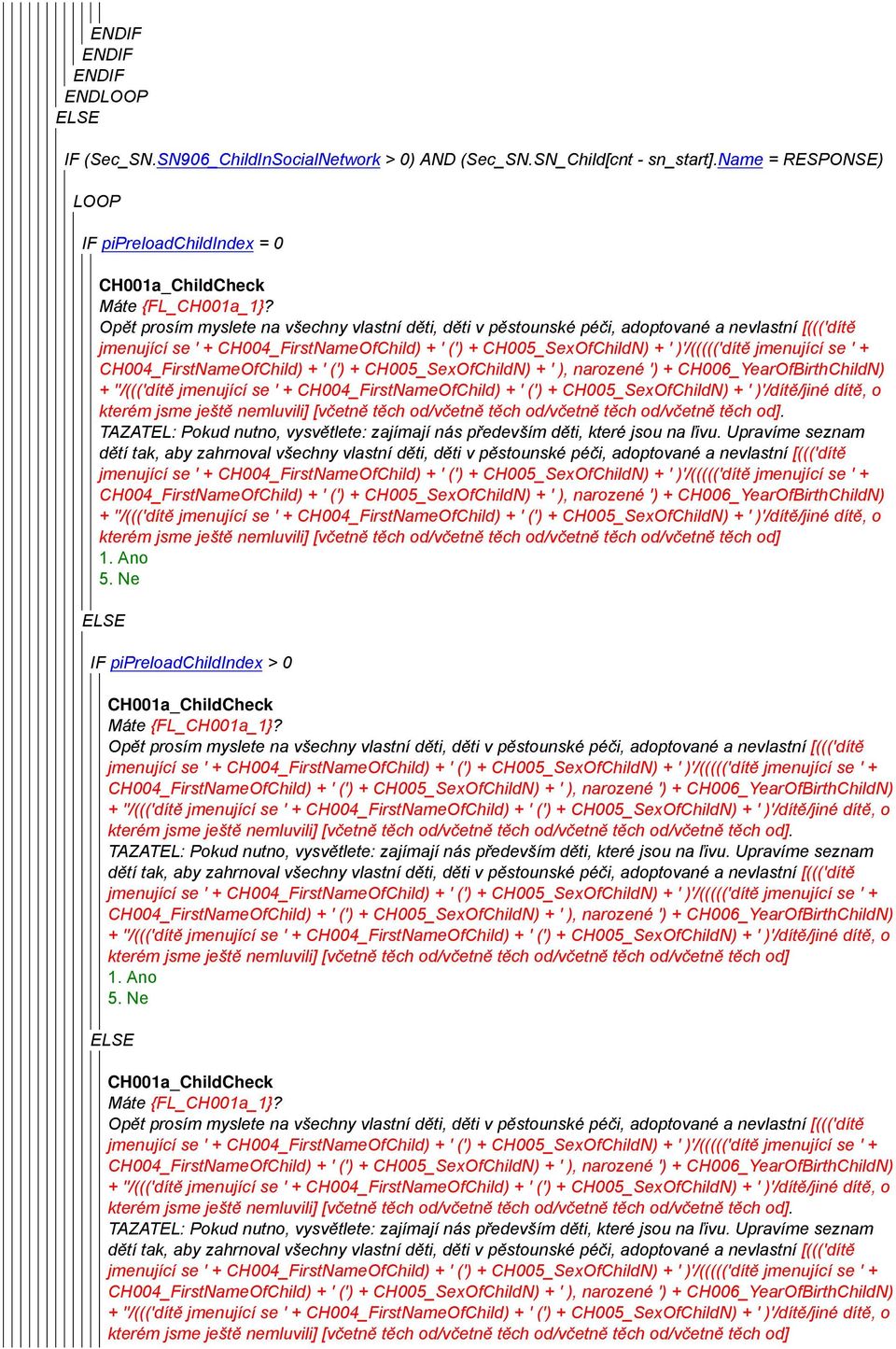 se ' + CH004_FirstNameOfChild) + ' (') + CH005_SexOfChildN) + ' ), narozené ') + CH006_YearOfBirthChildN) + ''/((('dítě jmenující se ' + CH004_FirstNameOfChild) + ' (') + CH005_SexOfChildN) + '