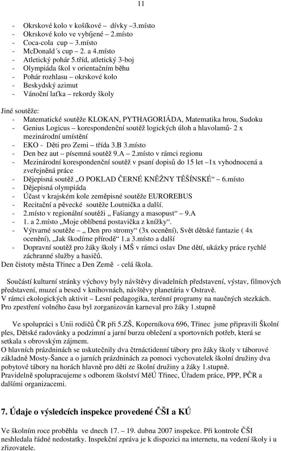 Matematika hrou, Sudoku - Genius Logicus korespondenční soutěž logických úloh a hlavolamů- 2 x mezinárodní umístění - EKO - Děti pro Zemi třída 3.B 3.místo - Den bez aut písemná soutěž 9.A 2.