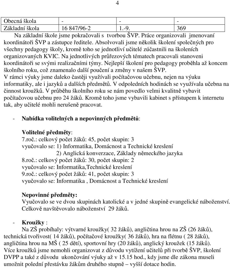 Na jednotlivých průřezových tématech pracovali stanoveni koordinátoři se svými realizačními týmy.