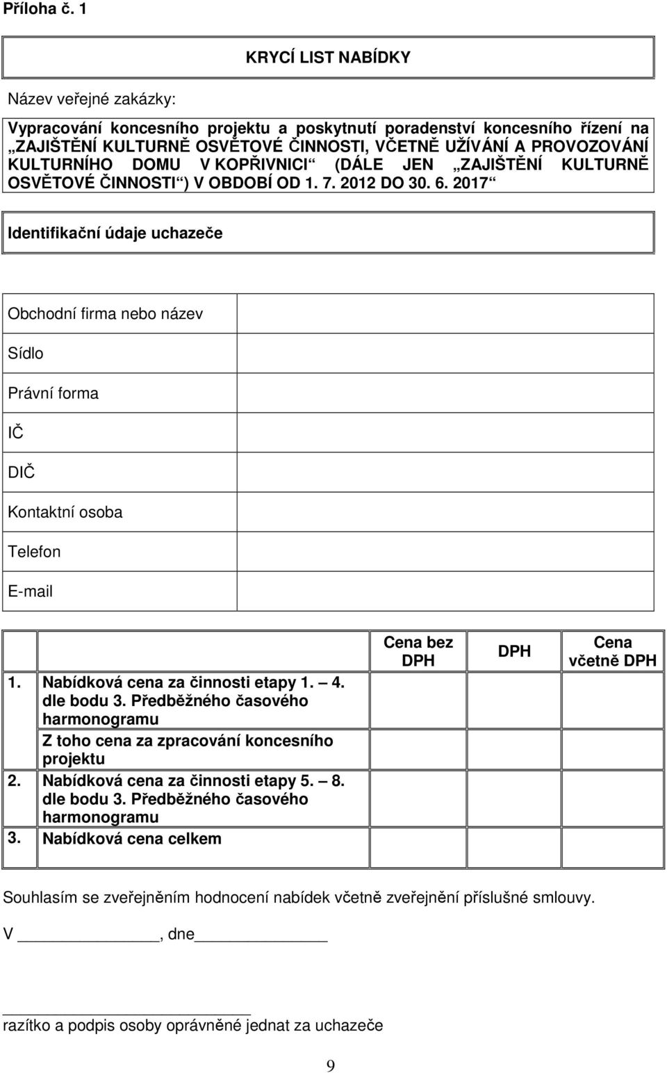 DOMU V KOPŘIVNICI (DÁLE JEN ZAJIŠTĚNÍ KULTURNĚ OSVĚTOVÉ ČINNOSTI ) V OBDOBÍ OD 1. 7. 2012 DO 30. 6.