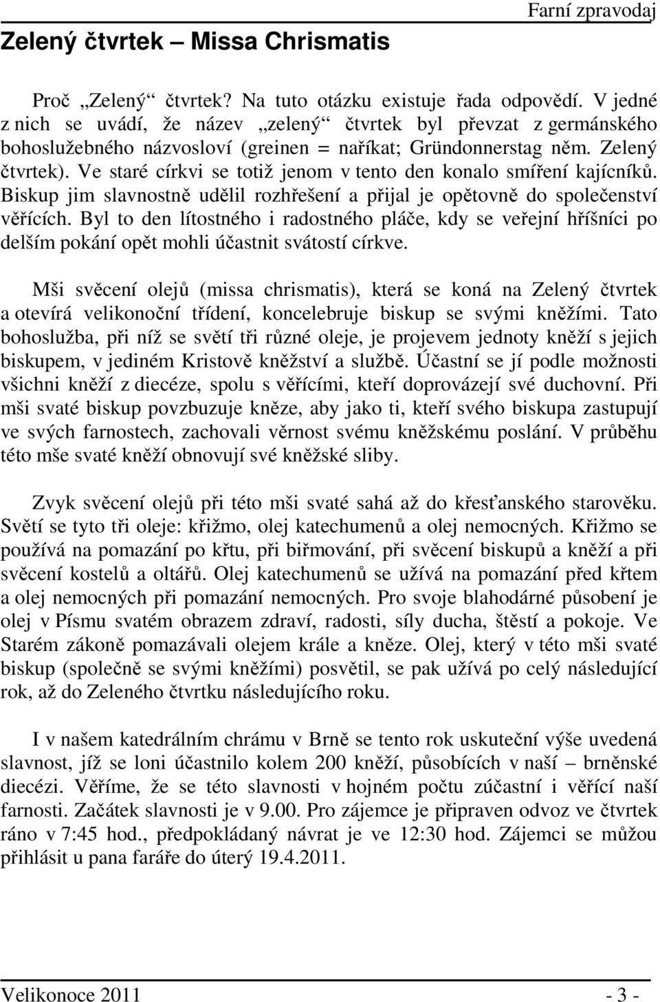 Ve staré církvi se totiž jenom v tento den konalo smíření kajícníků. Biskup jim slavnostně udělil rozhřešení a přijal je opětovně do společenství věřících.