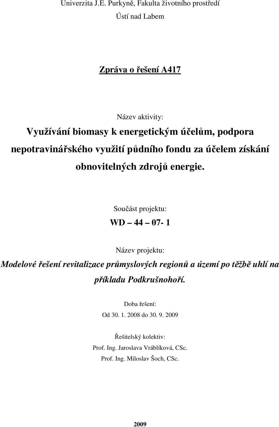 podpora nepotravinářského využití půdního fondu za účelem získání obnovitelných zdrojů energie.