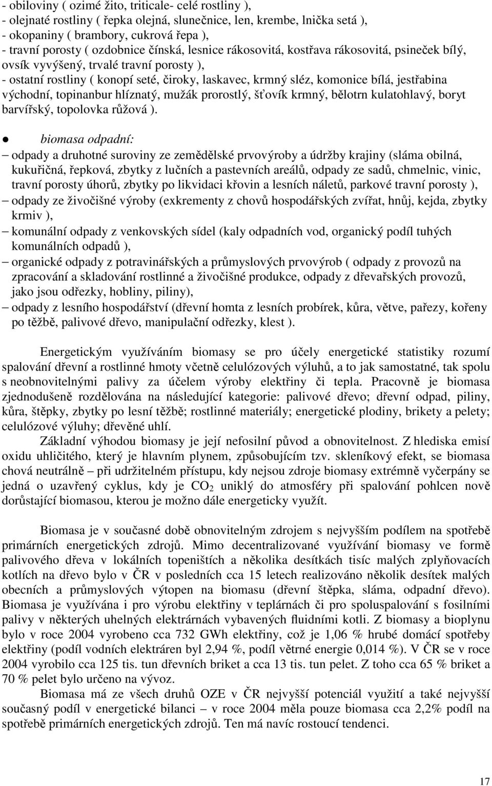 východní, topinanbur hlíznatý, mužák prorostlý, šťovík krmný, bělotrn kulatohlavý, boryt barvířský, topolovka růžová ).