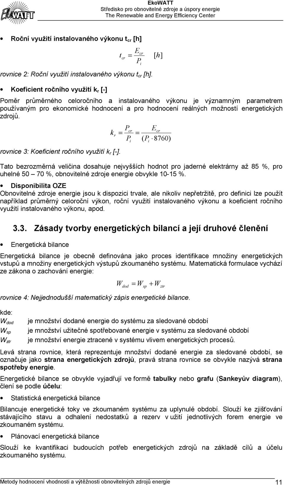 zdrojů. rovnice 3: Koeficient ročního využití k r [-].