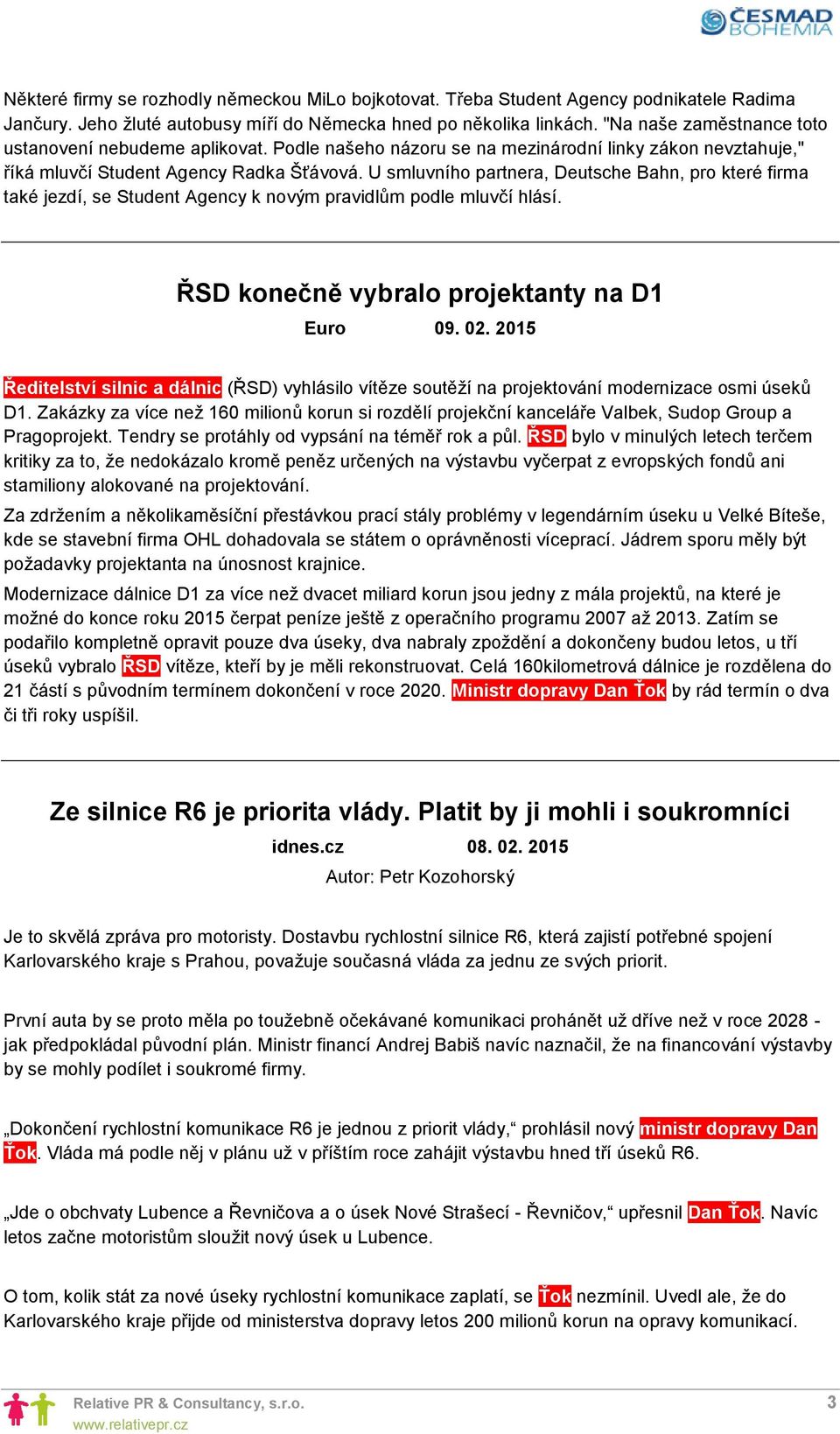 U smluvního partnera, Deutsche Bahn, pro které firma také jezdí, se Student Agency k novým pravidlům podle mluvčí hlásí. ŘSD konečně vybralo projektanty na D1 Euro 09. 02.