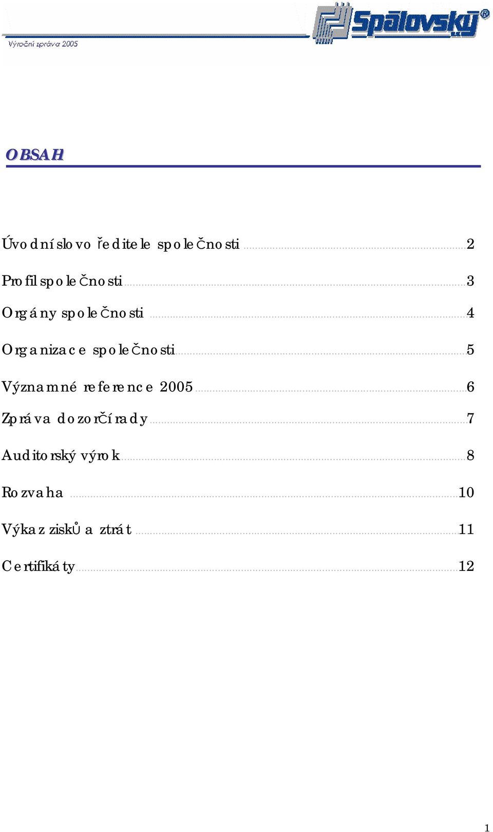 ..5 Významné reference 2005...6 Zpráva dozorčí rady.