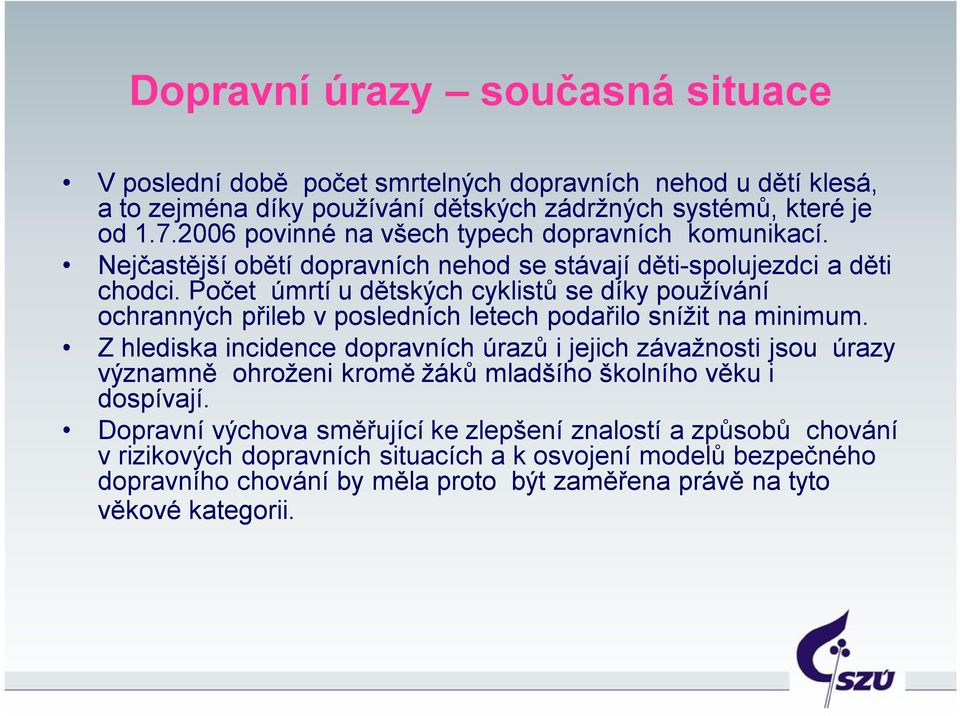 Počet úmrtí u dětských cyklistů se díky používání ochranných přileb v posledních letech podařilo snížit na minimum.