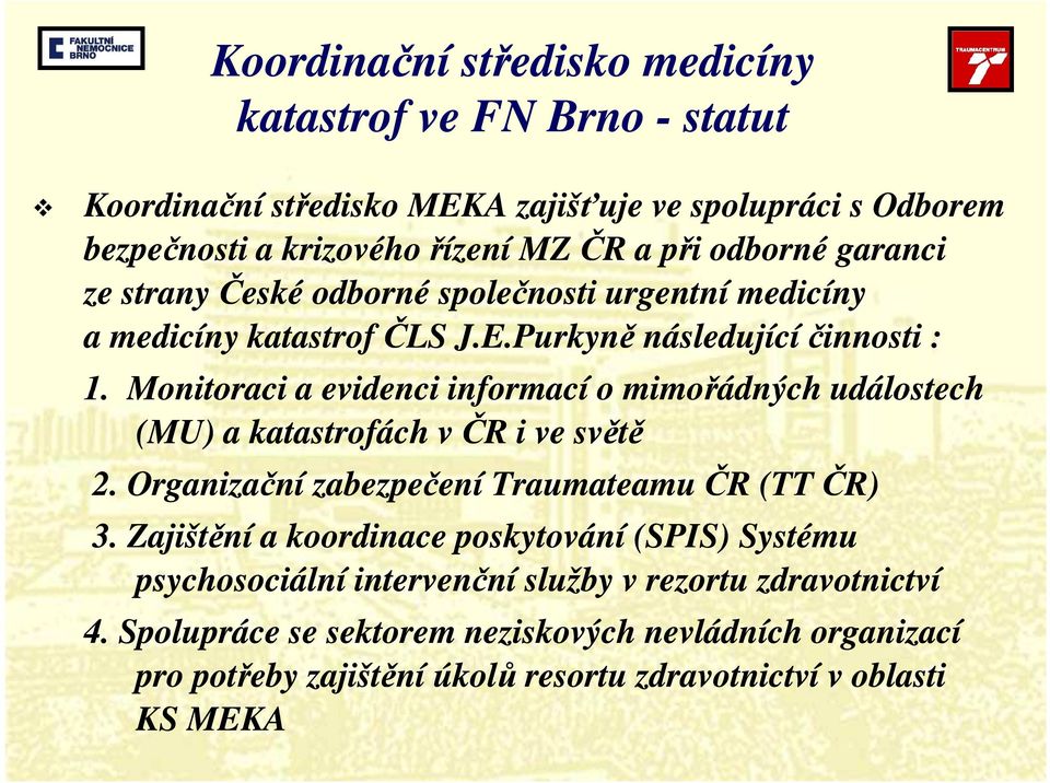 Monitoraci a evidenci informací o mimořádných událostech (MU) a katastrofách v ČR i ve světě 2. Organizační zabezpečení TraumateamuČR (TT ČR) 3.