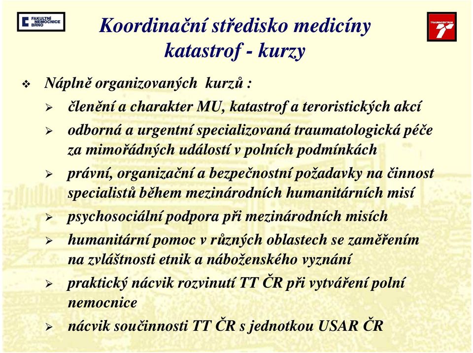 specialistů během mezinárodních humanitárních misí psychosociální podpora při mezinárodních misích humanitární pomoc v různých oblastech se