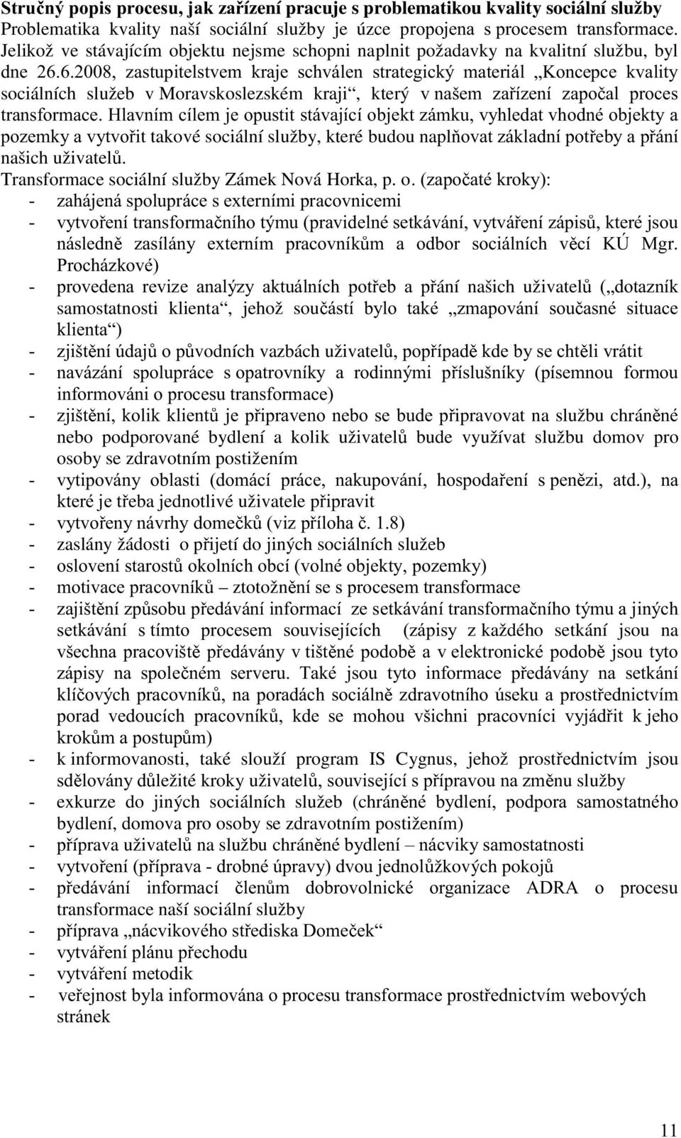 o ání našich uživatel samostatnosti klienta, jehož sou vodních vazbách uživatel ipravovat na službu chrán nebo podporované bydlení a kolik uživatel bude využívat službu domov pro osoby se zdravotním