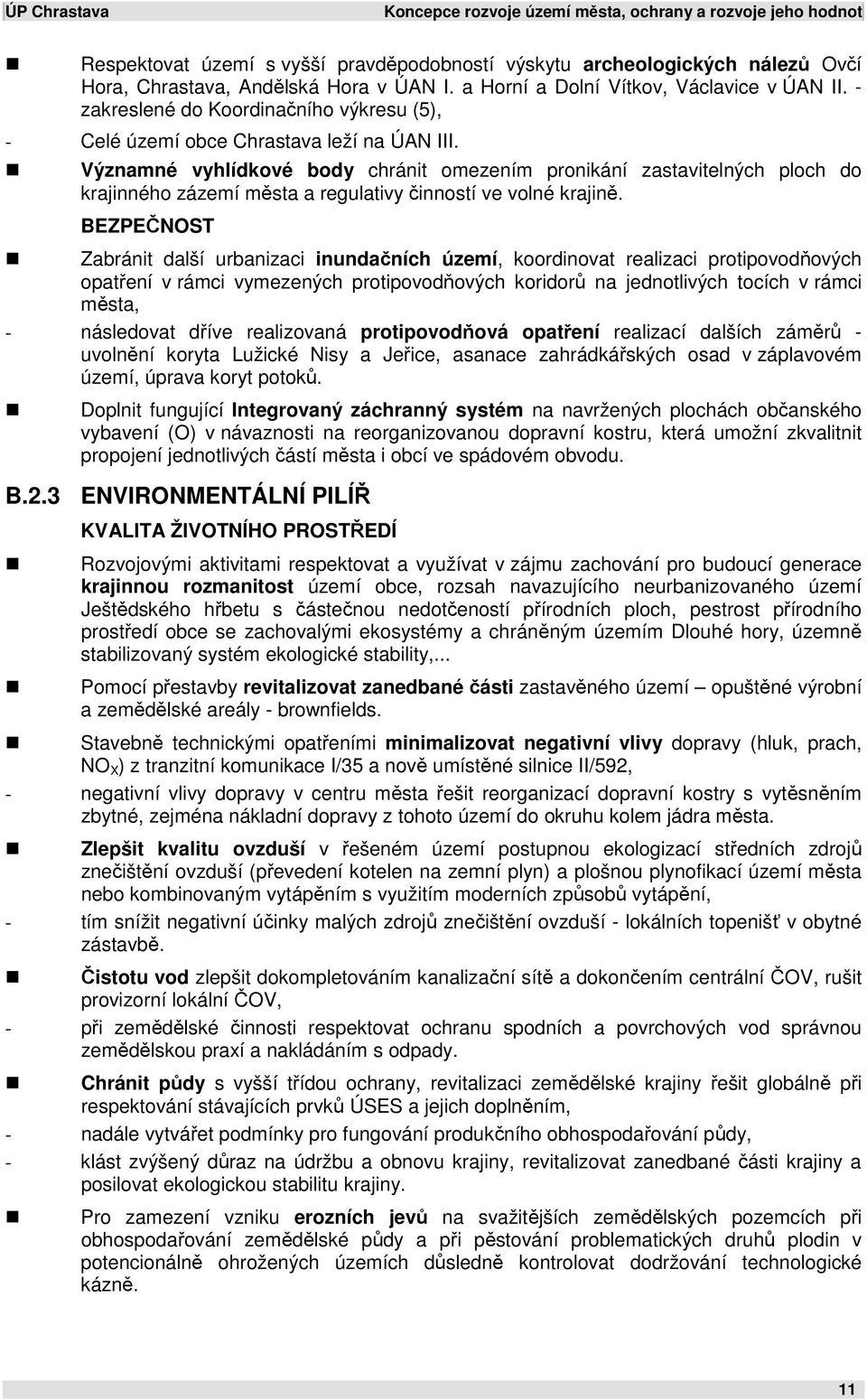 Významné vyhlídkové body chránit omezením pronikání zastavitelných ploch do krajinného zázemí města a regulativy činností ve volné krajině.