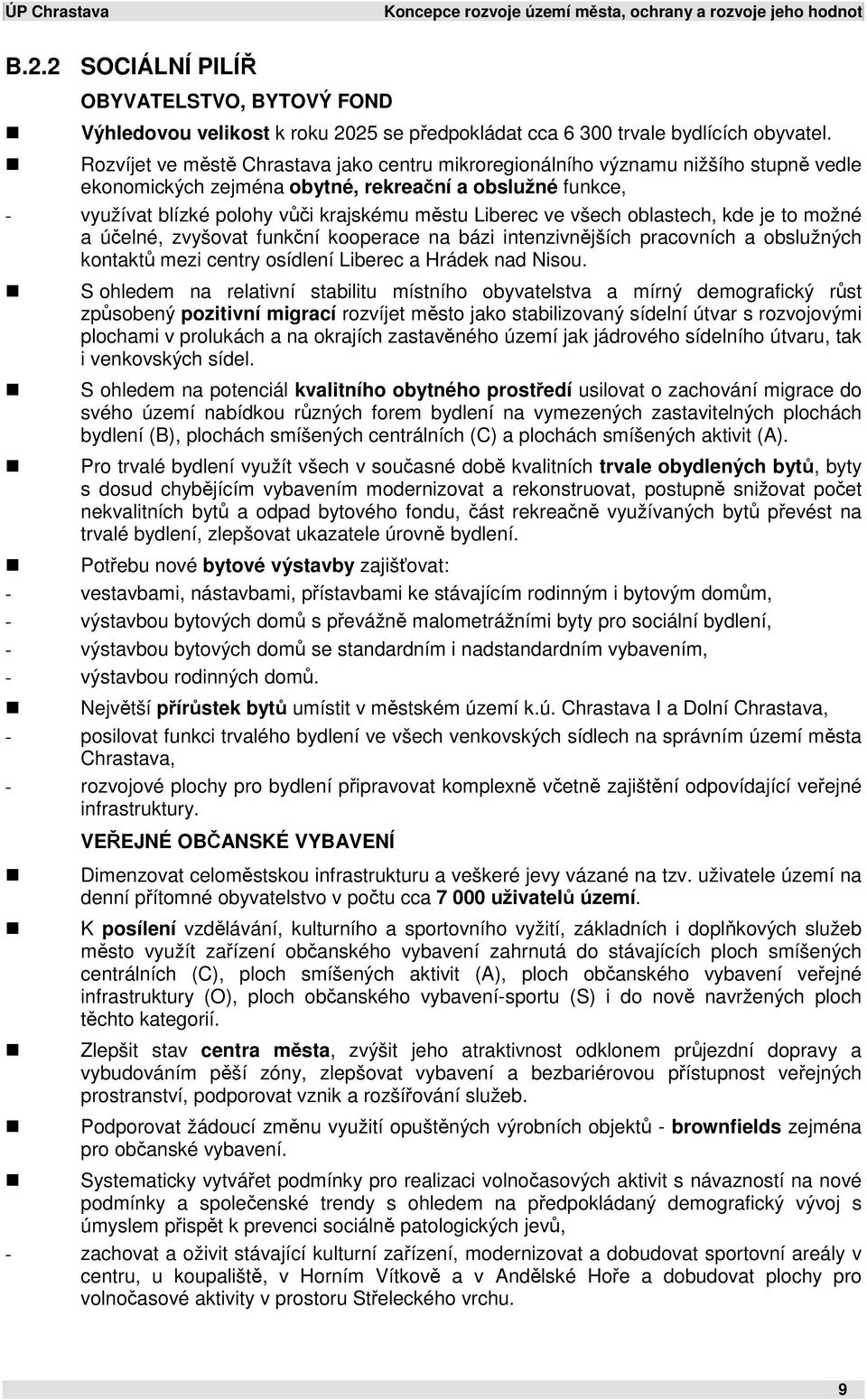 ve všech oblastech, kde je to možné a účelné, zvyšovat funkční kooperace na bázi intenzivnějších pracovních a obslužných kontaktů mezi centry osídlení Liberec a Hrádek nad Nisou.