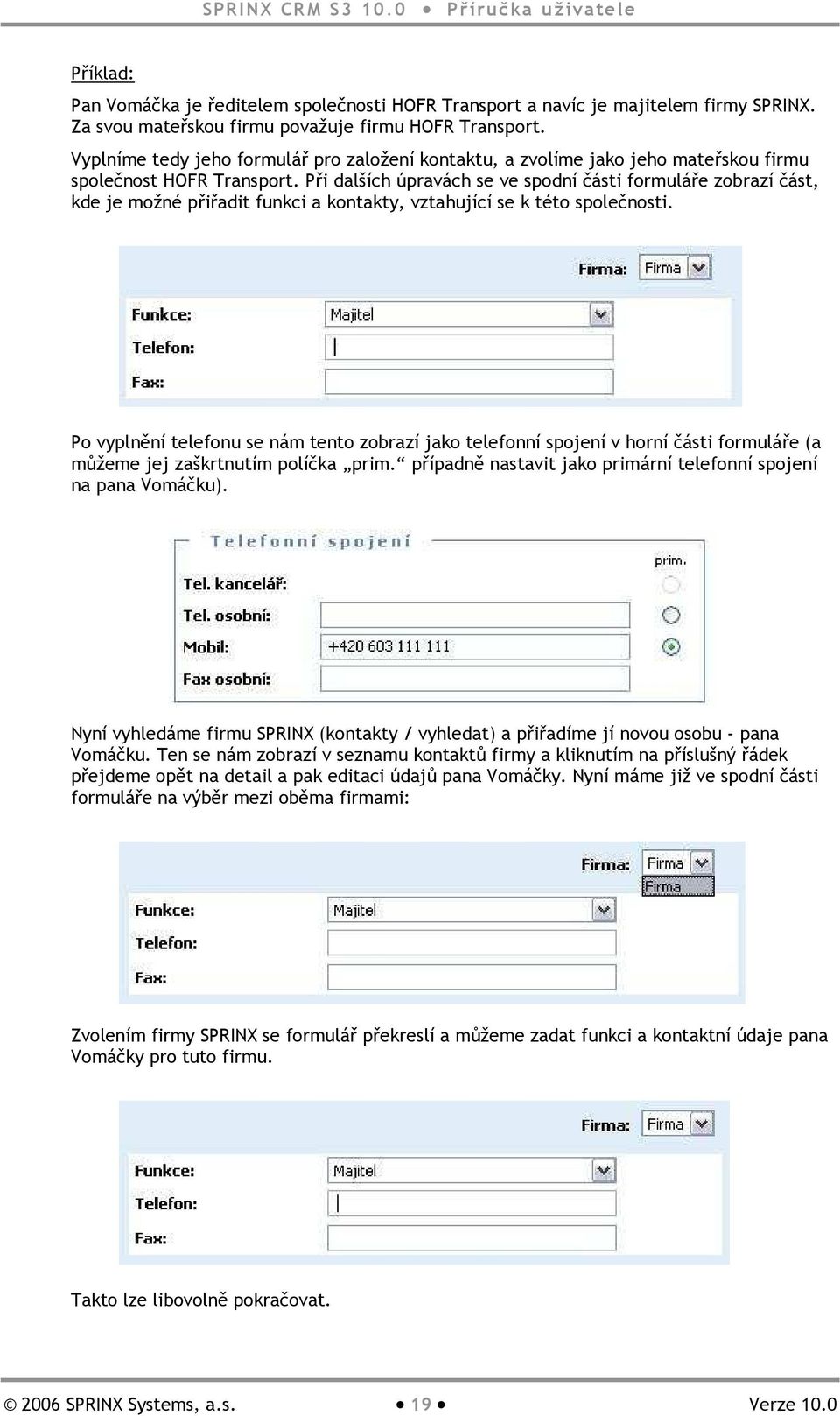 Při dalších úpravách se ve spodní části formuláře zobrazí část, kde je možné přiřadit funkci a kontakty, vztahující se k této společnosti.