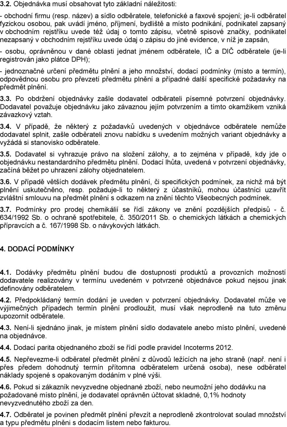 údaj o tomto zápisu, včetně spisové značky, podnikatel nezapsaný v obchodním rejstříku uvede údaj o zápisu do jiné evidence, v níž je zapsán, - osobu, oprávněnou v dané oblasti jednat jménem