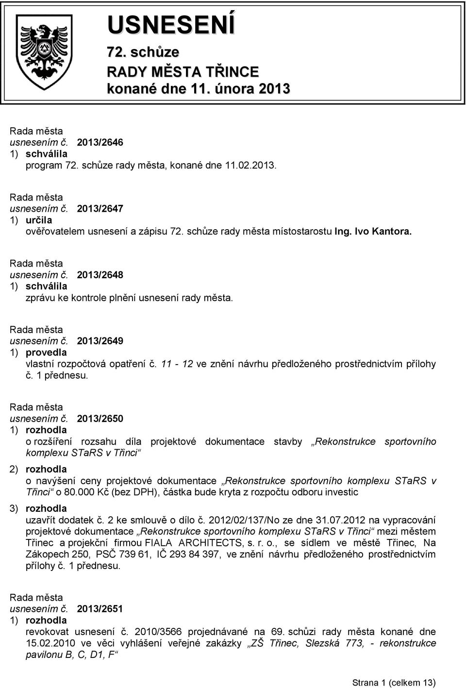 11-12 ve znění návrhu předloženého prostřednictvím přílohy č. 1 přednesu. usnesením č.