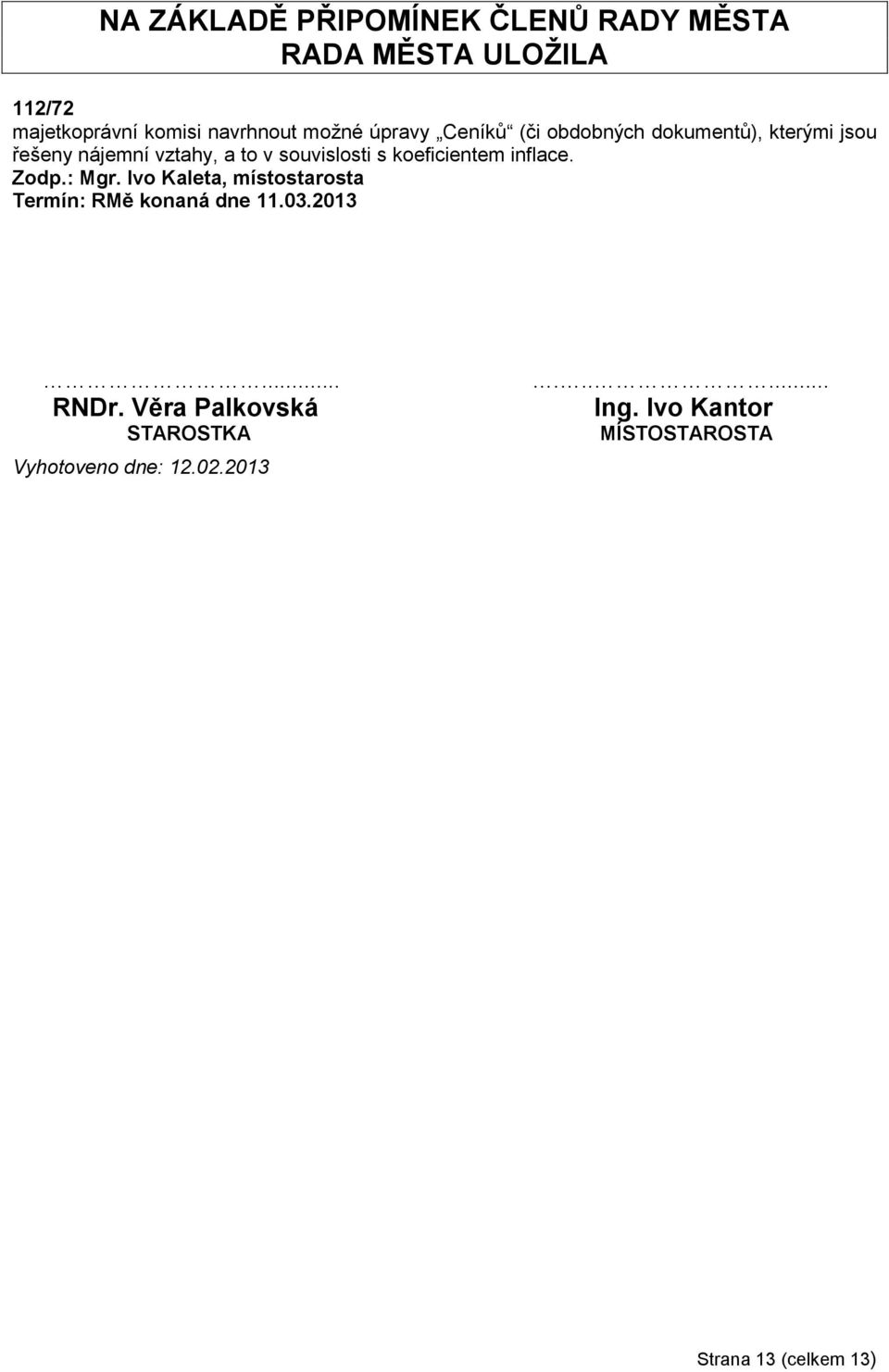 koeficientem inflace. Zodp.: Mgr. Ivo Kaleta, místostarosta Termín: RMě konaná dne 11.03.2013... RNDr.