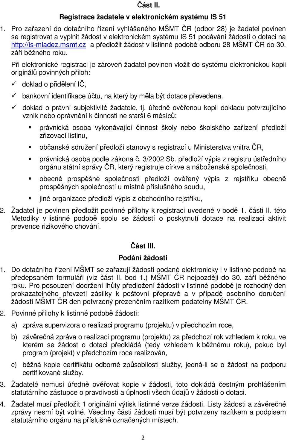 cz a předložit žádost v listinné podobě odboru 28 MŠMT ČR do 30. září běžného roku.