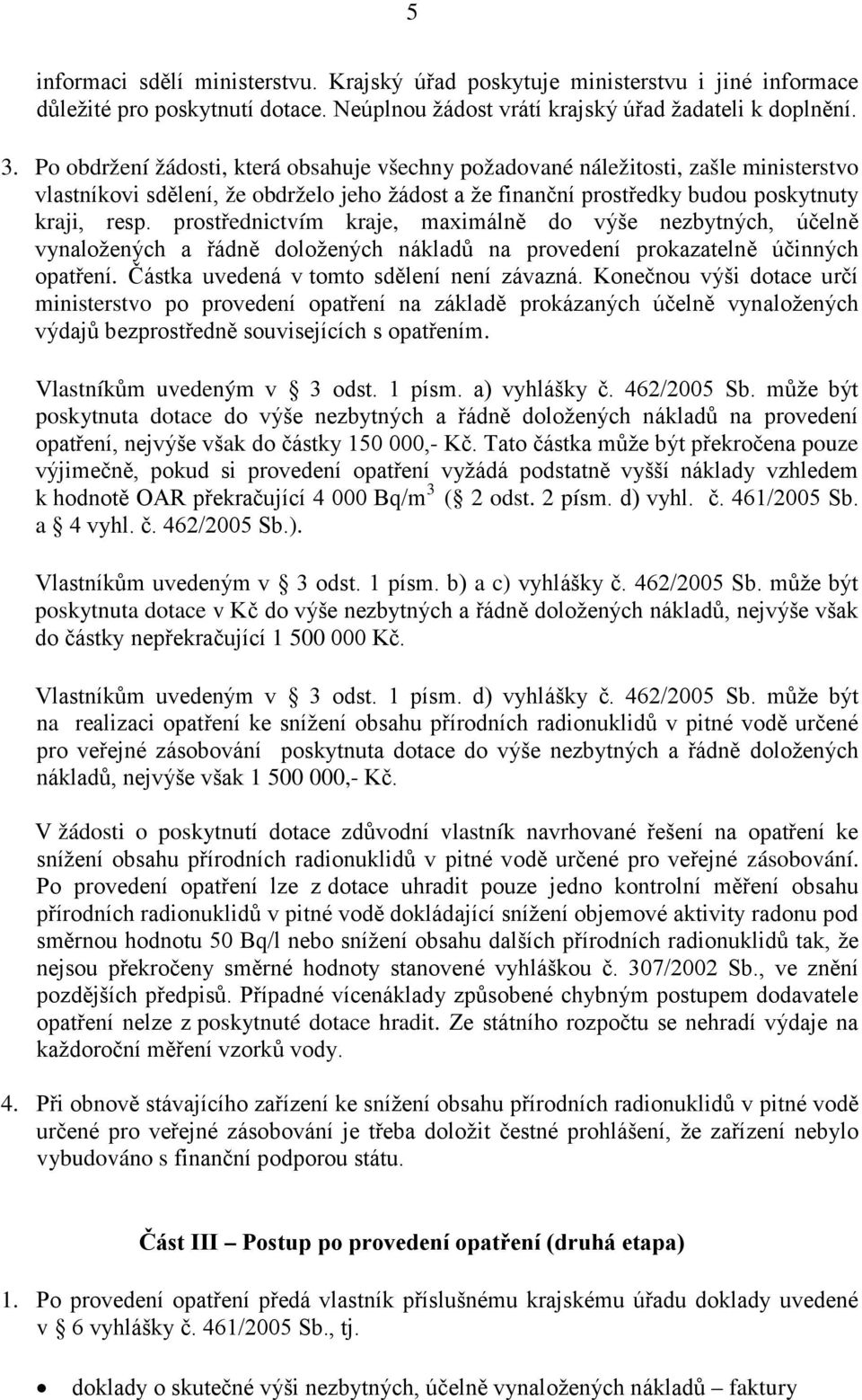 prostřednictvím kraje, maximálně do výše nezbytných, účelně vynaložených a řádně doložených nákladů na provedení prokazatelně účinných opatření. Částka uvedená v tomto sdělení není závazná.