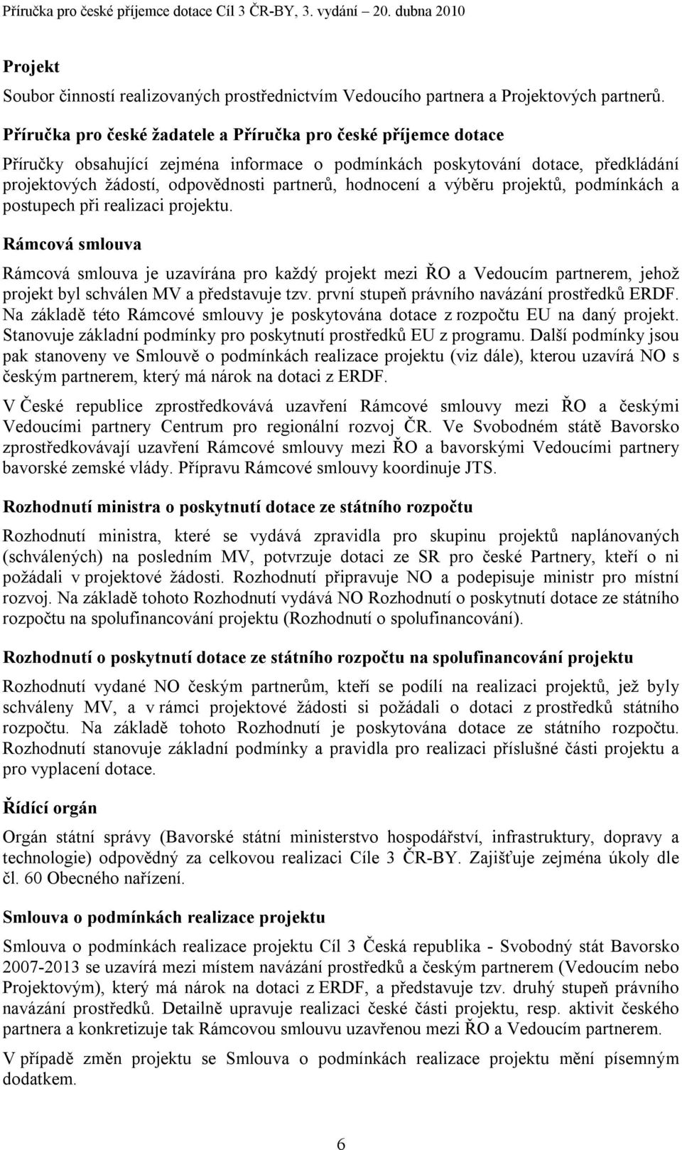 hodnocení a výběru projektů, podmínkách a postupech při realizaci projektu.