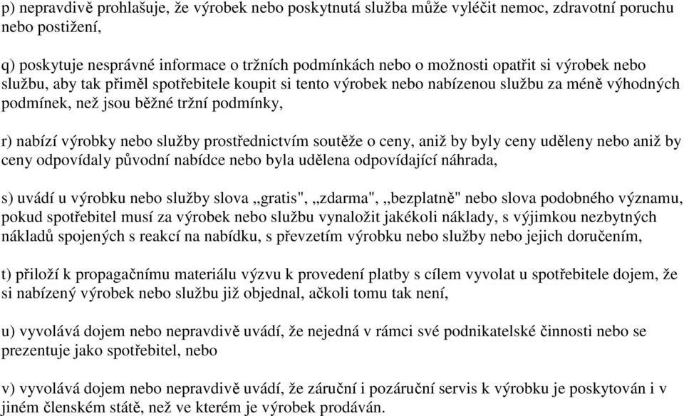 soutěže o ceny, aniž by byly ceny uděleny nebo aniž by ceny odpovídaly původní nabídce nebo byla udělena odpovídající náhrada, s) uvádí u výrobku nebo služby slova gratis", zdarma", bezplatně" nebo