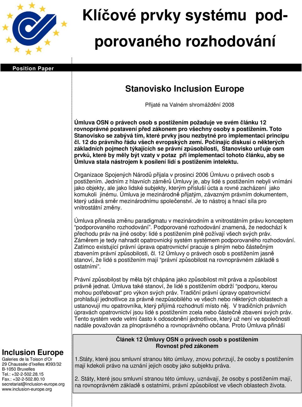 Počínajíc diskusí o některých základních pojmech týkajících se právní způsobilosti, Stanovisko určuje osm prvků, které by měly být vzaty v potaz při implementaci tohoto článku, aby se Úmluva stala