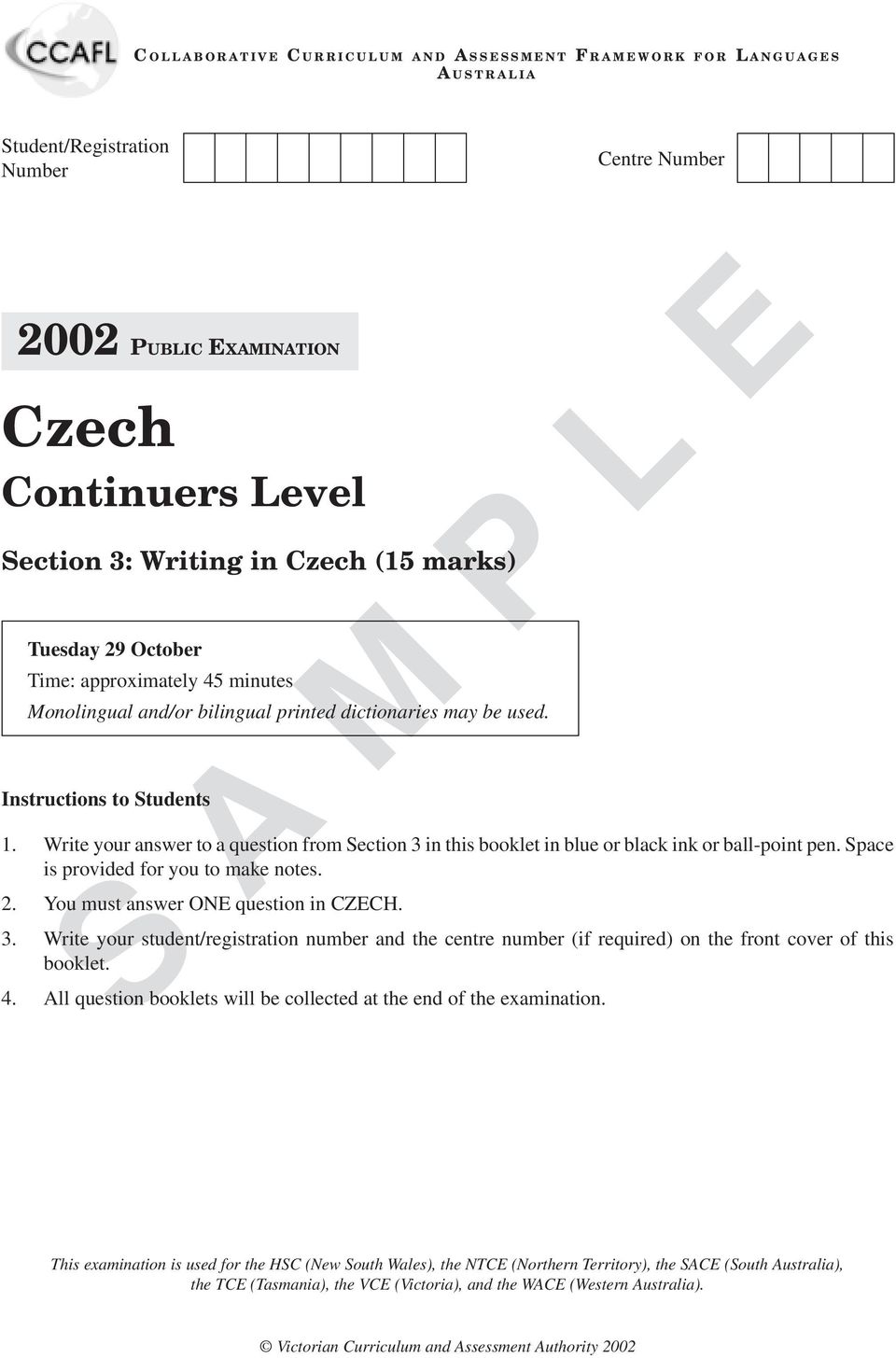 Write your answer to a question from Section 3 in this booklet in blue or black ink or ball-point pen. Space is provided for you to make notes. 2. You must answer ONE question in CZECH. 3. Write your student/registration number and the centre number (if required) on the front cover of this booklet.