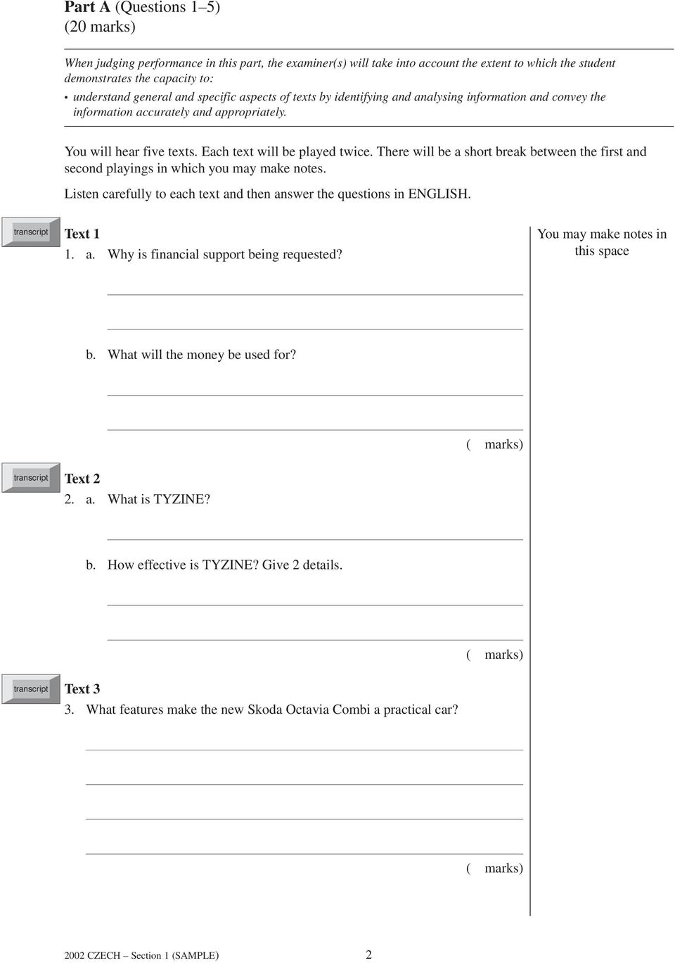 There will be a short break between the first and second playings in which you may make notes. Listen carefully to each text and then answer the questions in ENGLISH. Text 1 1. a. Why is financial support being requested?