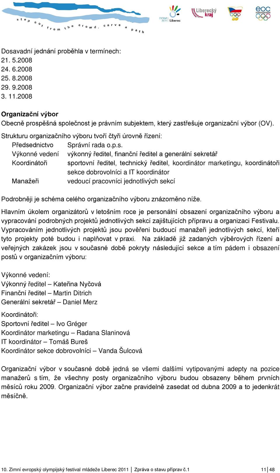 Strukturu organizačního výboru tvoří čtyři úrovně řízení: Předse