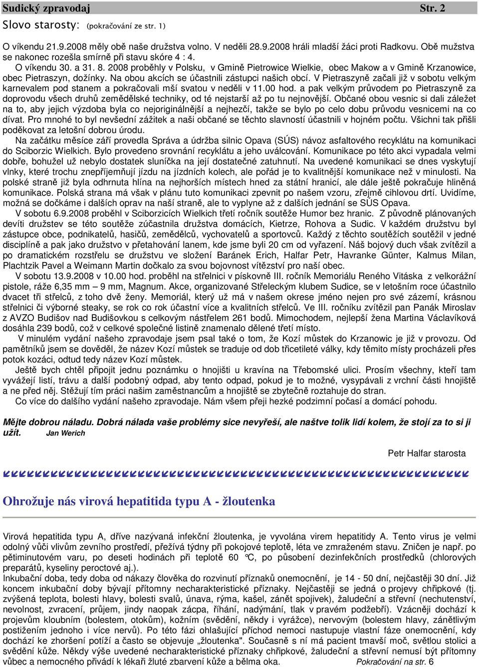 Na obou akcích se účastnili zástupci našich obcí. V Pietraszyně začali již v sobotu velkým karnevalem pod stanem a pokračovali mší svatou v neděli v 11.00 hod.