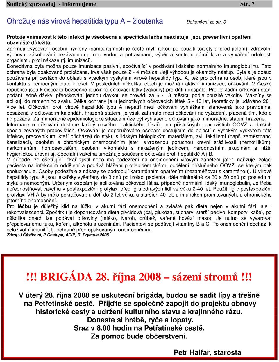 Zahrnují zvyšování osobní hygieny (samozřejmostí je časté mytí rukou po použití toalety a před jídlem), zdravotní výchovu, zásobování nezávadnou pitnou vodou a potravinami, výběr a kontrolu dárců