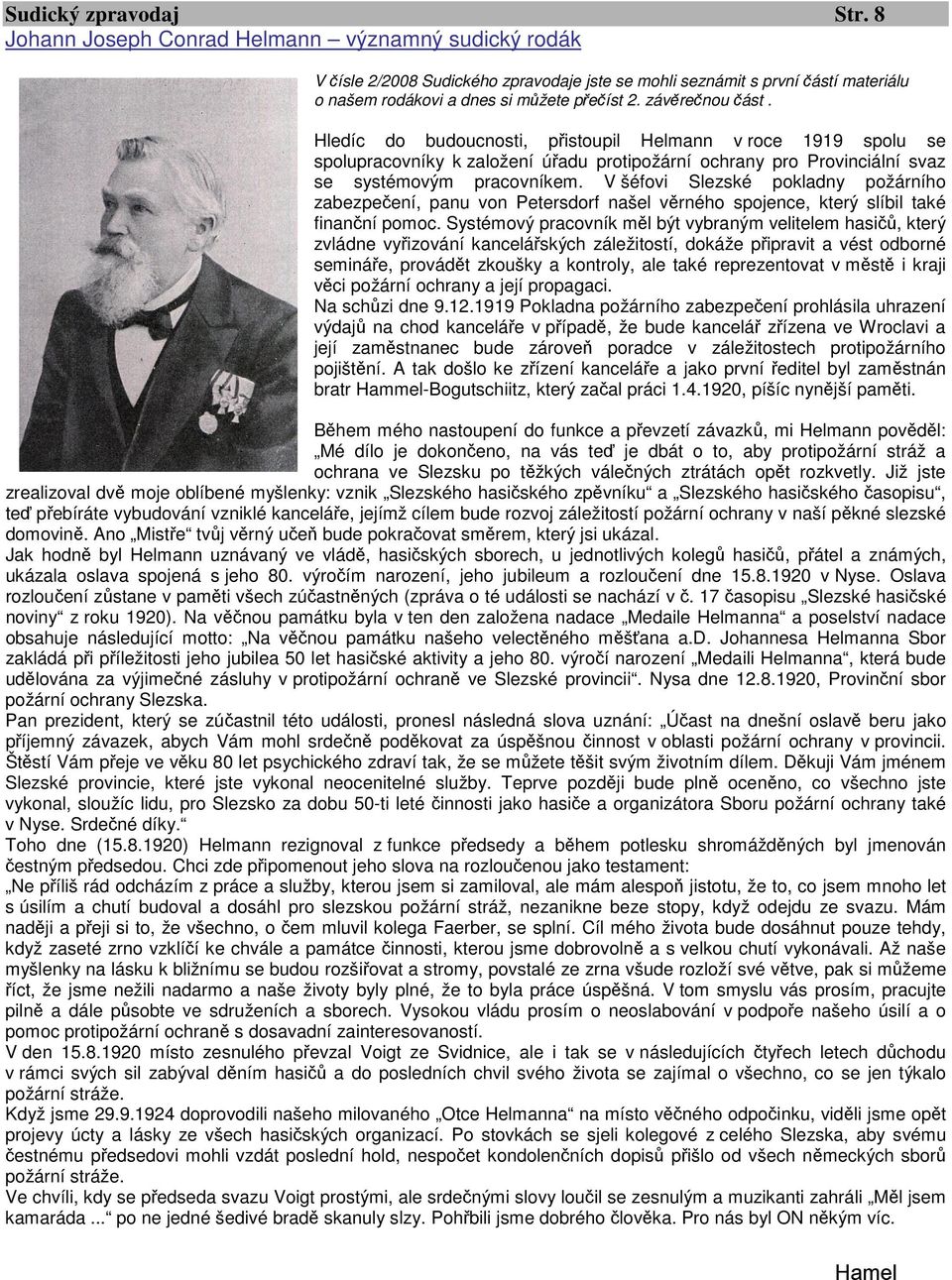 Hledíc do budoucnosti, přistoupil Helmann v roce 1919 spolu se spolupracovníky k založení úřadu protipožární ochrany pro Provinciální svaz se systémovým pracovníkem.