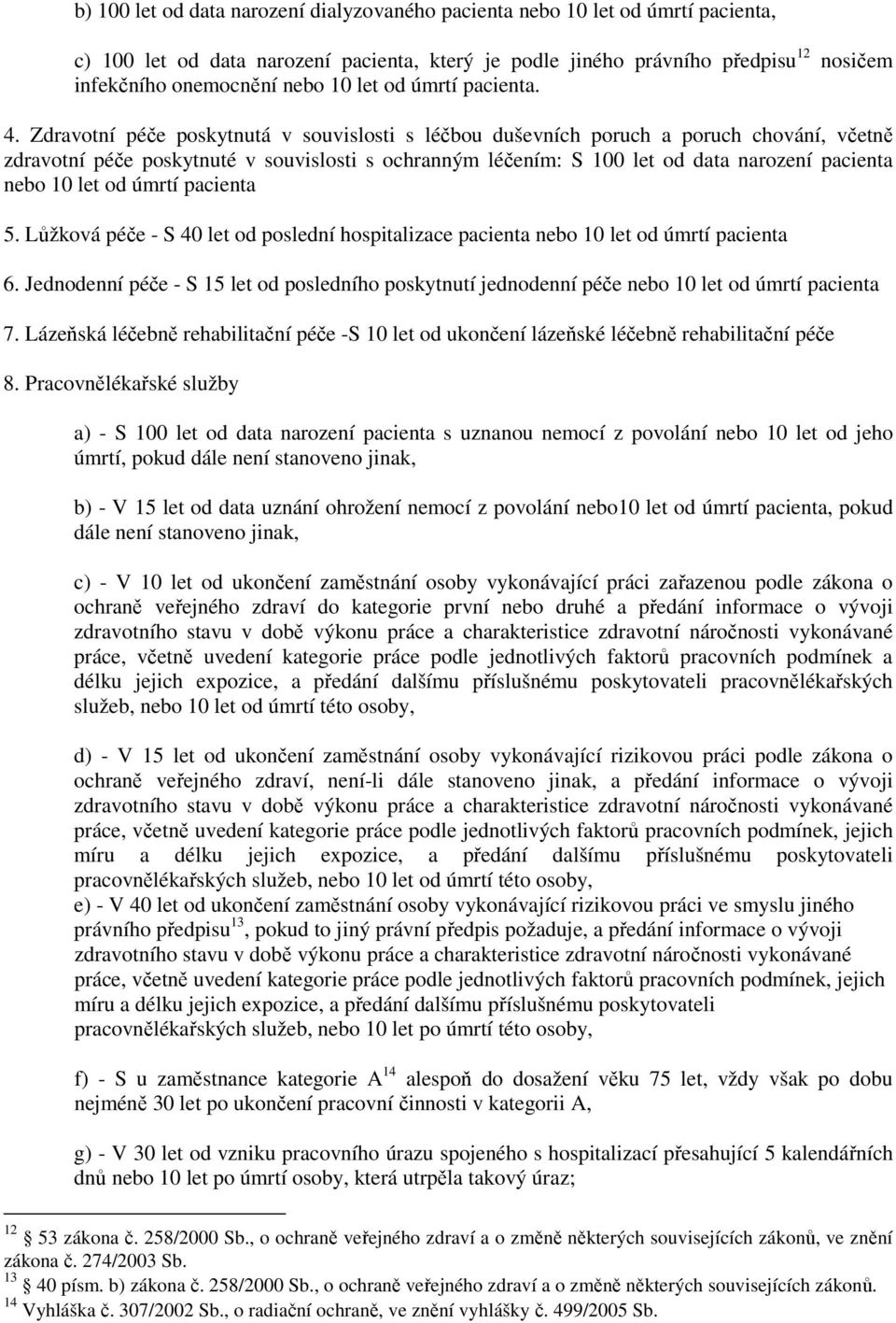 Zdravotní péče poskytnutá v souvislosti s léčbou duševních poruch a poruch chování, včetně zdravotní péče poskytnuté v souvislosti s ochranným léčením: S 100 let od data narození pacienta nebo 10 let