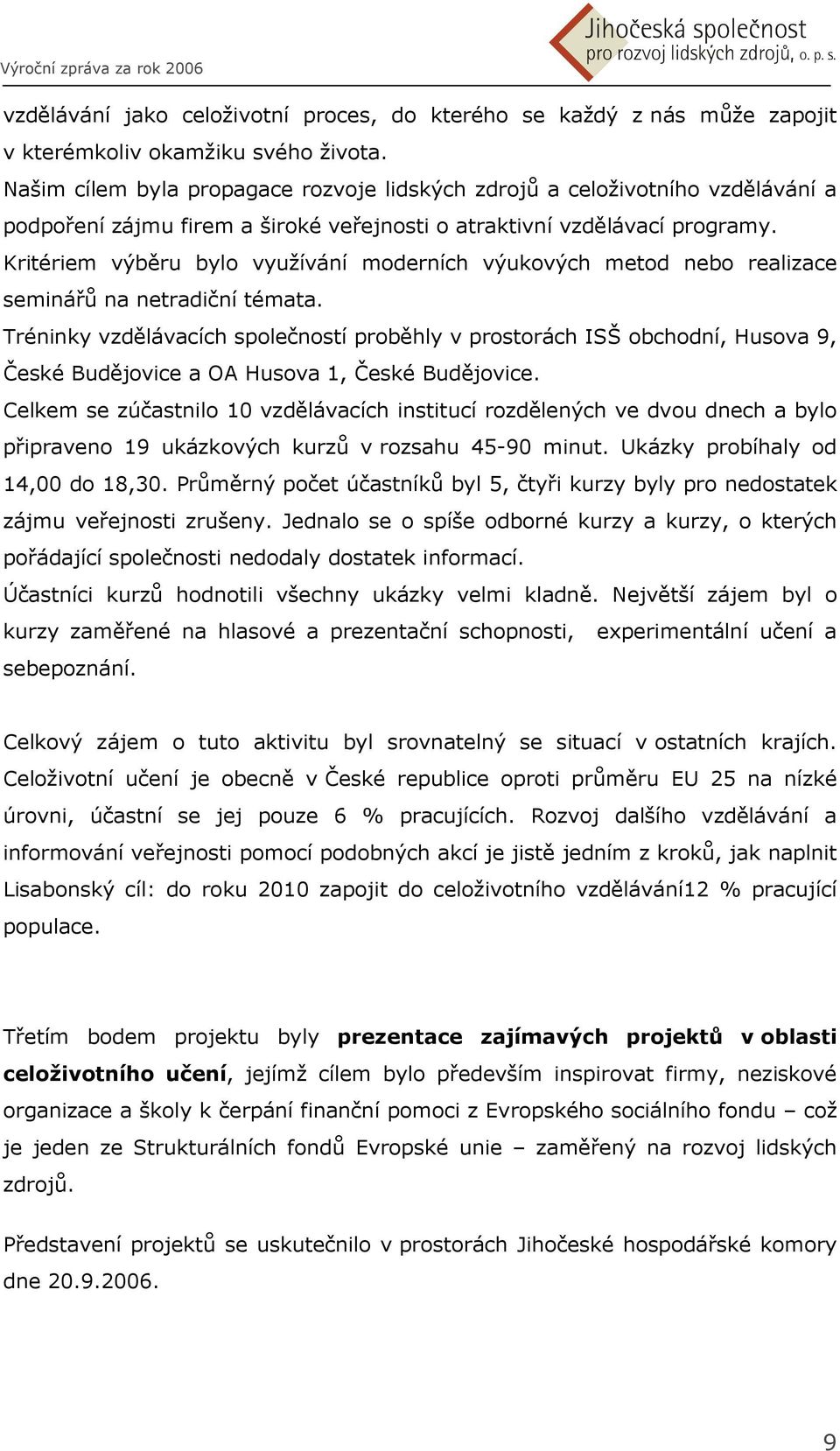 Kritériem výběru bylo využívání moderních výukových metod nebo realizace seminářů na netradiční témata.