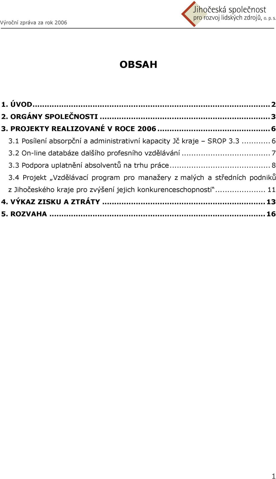 2 On-line databáze dalšího profesního vzdělávání... 7 3.3 Podpora uplatnění absolventů na trhu práce... 8 3.